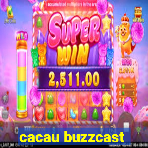 cacau buzzcast